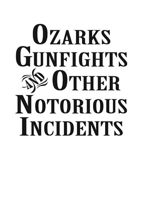 cover image of Ozarks Gunfights and Other Notorious Incidents